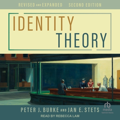 Identity Theory: Revised and Expanded, 2nd Edition - Stets, Jan E, and Burke, Peter J, and Lam, Rebecca (Read by)