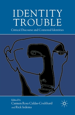 Identity Trouble: Critical Discourse and Contested Identities - Caldas-Coulthard, C (Editor), and Iedema, R (Editor)