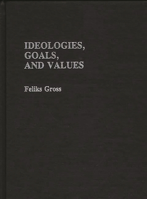 Ideologies, Goals, and Values - Gross, Feliks