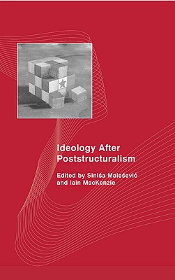 Ideology After Poststructuralism - Malesevic, Sinisa, Professor (Editor), and MacKenzie, Iain (Editor)