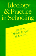 Ideology and Practice in Schooling - Apple, W Michael (Editor), and Weis, Lois, Professor (Photographer), and Apple, Michael W (Photographer)