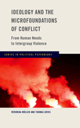 Ideology and the Microfoundations of Conflict: From Human Needs to Intergroup Violence