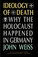 Ideology of Death: Why the Holocaust Happened in Germany