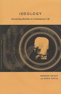 Ideology: Structuring Identities in Contemporary Life - Bailey, Gordon, and Gayle, Noga