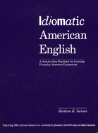 Idiomatic American English: A Step-By-Step Workbook for Learning Everyday American Expressions