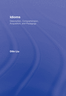 Idioms: Description, Comprehension, Acquisition, and Pedagogy