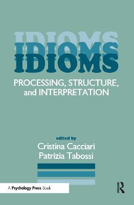 Idioms: Processing, Structure, and Interpretation - Cacciari, Cristina (Editor), and Tabossi, Patrizia (Editor)