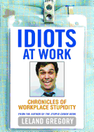 Idiots at Work: Chronicles of Workplace Stupidity