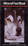 Iditarod Fact Book: A Complete Guide to the Last Great Race