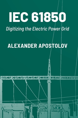 IEC 61850: Digitizing the Electric Power Grid - Apostolov, Alexander