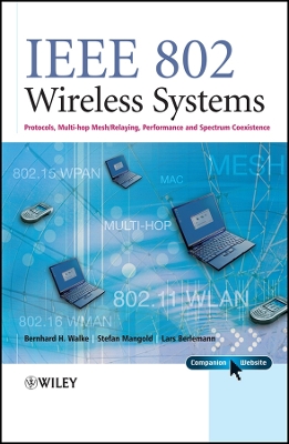 IEEE 802 Wireless Systems: Protocols, Multi-Hop Mesh / Relaying, Performance and Spectrum Coexistence - Walke, Bernhard H, and Mangold, Stefan, Dr., and Berlemann, Lars