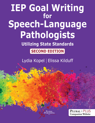 IEP Goal Writing for Speech-Language Pathologists: Utilizing State Standards - Kopel, Lydia, and Kilduff, Elissa
