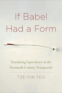 If Babel Had a Form: Translating Equivalence in the Twentieth-Century Transpacific