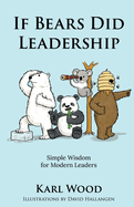 If Bears Did Leadership: Simple Wisdom  for Modern Leaders