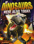 If Dinosaurs Were Alive Today: New Edition