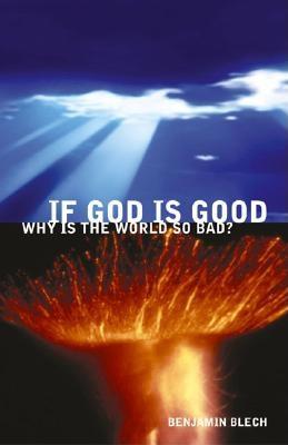 If God Is Good, Why Is the World So Bad? - Blech, Benjamin, Rabbi