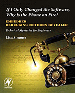 If I Only Changed the Software, Why Is the Phone on Fire?: Embedded Debugging Methods Revealed: Technical Mysteries for Engineers