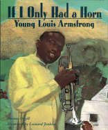 If I Only Had a Horn: Young Louis Armstrong