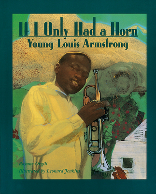 If I Only Had a Horn: Young Louis Armstrong - Orgill, Roxane