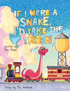 If I Were a Snake, I'd Take the Train.