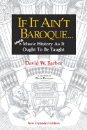If It Ain't Baroque: More Music History as It Ought to Be Taught