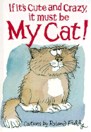 If It's Cute and Crazy, It Must Be My Cat!