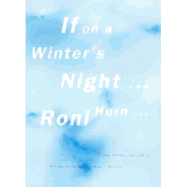 If on a Winter's Night...Roni Horn... - Horn, Roni, and Kruger, Barbara, and Polidori, Robert (Photographer)