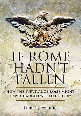 If Rome Hadn't Fallen - Venning, Timothy