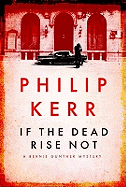 If the Dead Rise Not: Bernie Gunther Thriller 6