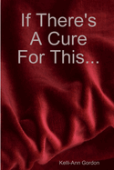 If There's a Cure for This...