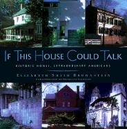 If This House Could Talk...: Historic Homes, Extraordinary Americans