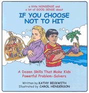 If You Choose Not to Hit: A Dozen Skills That Make Kids Powerful Problem-Solvers