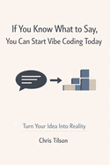 If You Know What to Say, You Can Start Vibe Coding Today: Turn Your Idea Into Reality