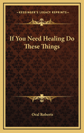 If You Need Healing Do These Things