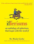 Ifferisms: An Anthology of Aphorisms That Begin with the Word "If"