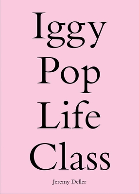 Iggy Pop Life Class - Pasternak, Anne (Foreword by), and Beasley, Mark (Text by), and Borzello, Frances (Text by)