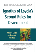 Ignatius of Loyola's Second Rules for Discernment A User's Guide for Spiritual Directors
