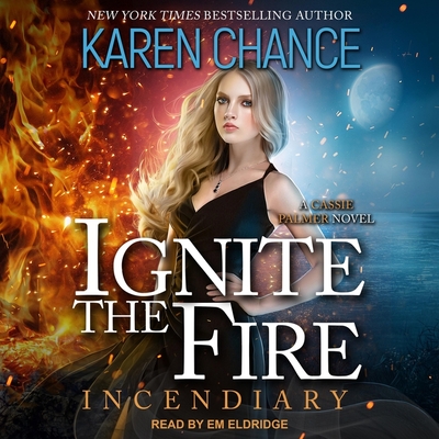 Ignite the Fire: Incendiary - Chance, Karen, and Eldridge, Em (Read by)