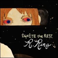 Ignite the Rest - R.Ring