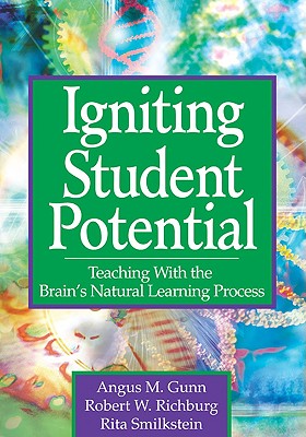 Igniting Student Potential: Teaching with the Brain s Natural Learning Process - Gunn, Angus M, and Richburg, Robert W, and Smilkstein, Rita