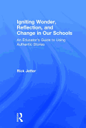 Igniting Wonder, Reflection, and Change in Our Schools: An Educator's Guide to Using Authentic Stories