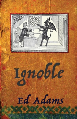 ignoble: Corrupt and Sleaze Compendium - Adams, Ed