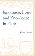 Ignorance, Irony, and Knowledge in Plato