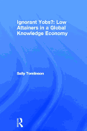 Ignorant Yobs?: Low Attainers in a Global Knowledge Economy