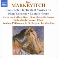 Igor Markevitch: Complete Orchestral Works, Vol. 7 - Martyn Van Den Hoek (piano); Nienke Oostenrijk (soprano); Men's Voices of the Netherlands Concertkoor (choir, chorus);...