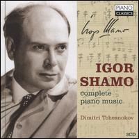 Igor Shamo: Complete Piano Music - Dimitri Tchesnokov (piano)