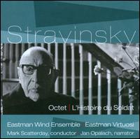 Igor Stravinsky: Octet; L'Histoire du Soldat - Eastman Virtuosi; Eastman Wind Ensemble; Jan Oplach; Mark Davis Scatterday (conductor)