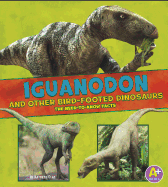 Iguanodon and Other Bird-Footed Dinosaurs: The Need-to-Know Facts
