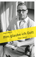 Ihm Glaube Ich Gott: Uber Jesus