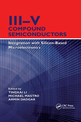 III-V Compound Semiconductors: Integration with Silicon-Based Microelectronics - Li, Tingkai (Editor), and Mastro, Michael (Editor), and Dadgar, Armin (Editor)